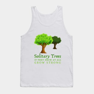 motivational quotes, Solitary trees, if they grow at all, grow strong. Tank Top